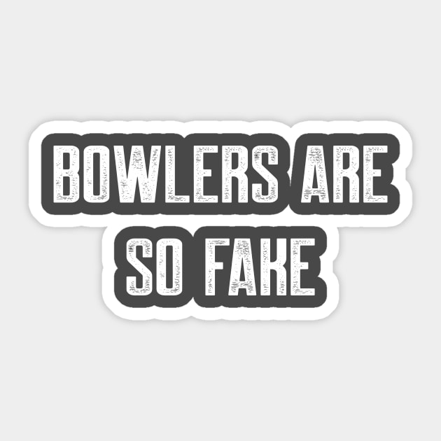 Bowlers are fake Sticker by AnnoyingBowlerTees